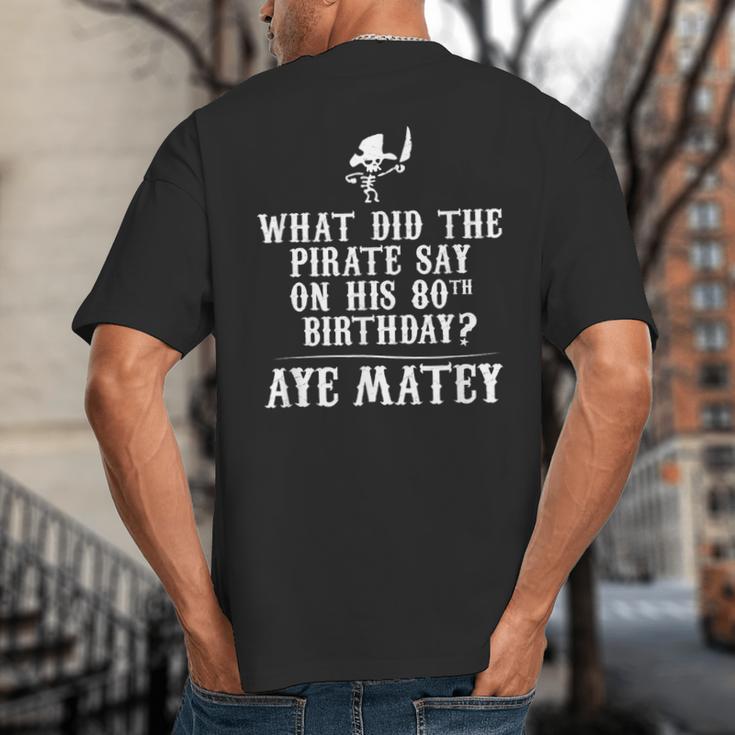 Dad Joke Pirates 80th Birthday Aye Matey T-Shirt Big And Tall Men's T-Shirt Back Print Dad Joke Pirates 80th Birthday Aye Matey T-Shirt Big And Tall Men's T-Shirt Back Print