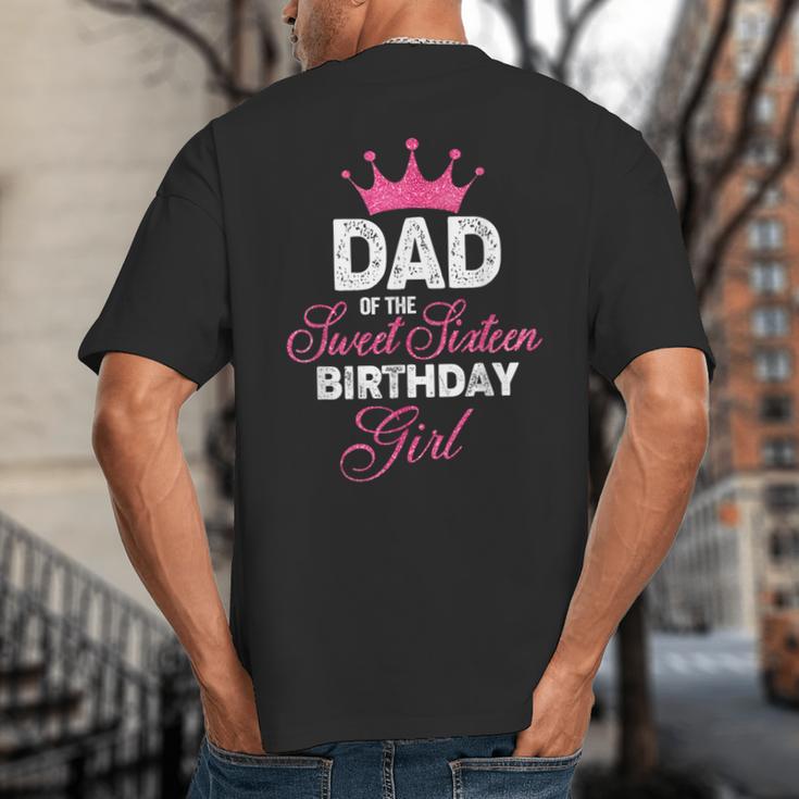 Dad Of The Sweet Sixteen Birthday Girl 16th Pink Crown Big And Tall Men's T-Shirt Back Print