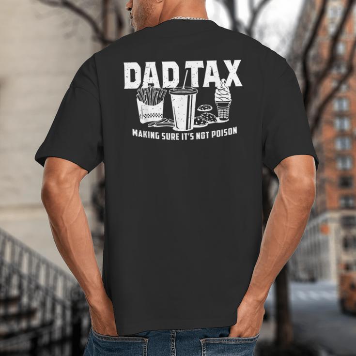Dad Tax Making Sure It's Not Poison Big And Tall Men's T-Shirt Back Print