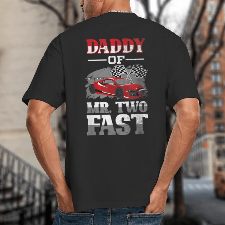 Daddy Of Mr Two Fast Two Fast 2 Curious 2nd Birthday Big And Tall Men's T-Shirt Back Print