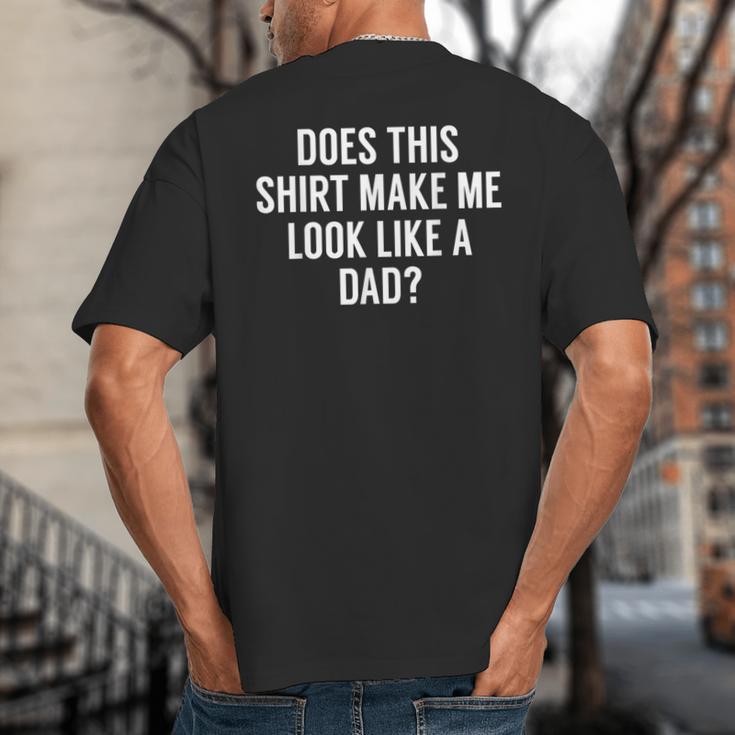 Does This Make Me Look Like A Dad Dad To Be Big And Tall Men's T-Shirt Back Print