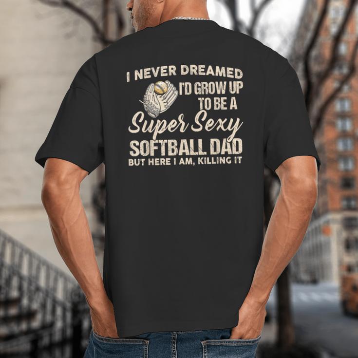 I Never Dreamed I'd Grow Up To Be A Super Sexy Softball Dad Big And Tall Men's T-Shirt Back Print