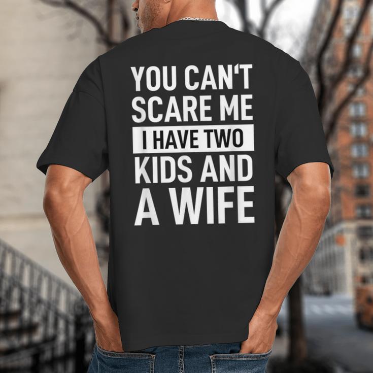 Father Dad Fun You Can´t Scare Me I Have Two Kids And A Wife Big And Tall Men's T-Shirt Back Print Father Dad Fun You Can´t Scare Me I Have Two Kids And A Wife Big And Tall Men's T-Shirt Back Print