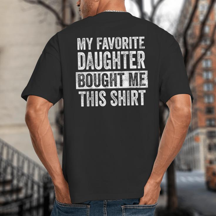My Favorite Daughter Bought Me This Shirt Dad Father Big And Tall Men's T-Shirt Back Print
