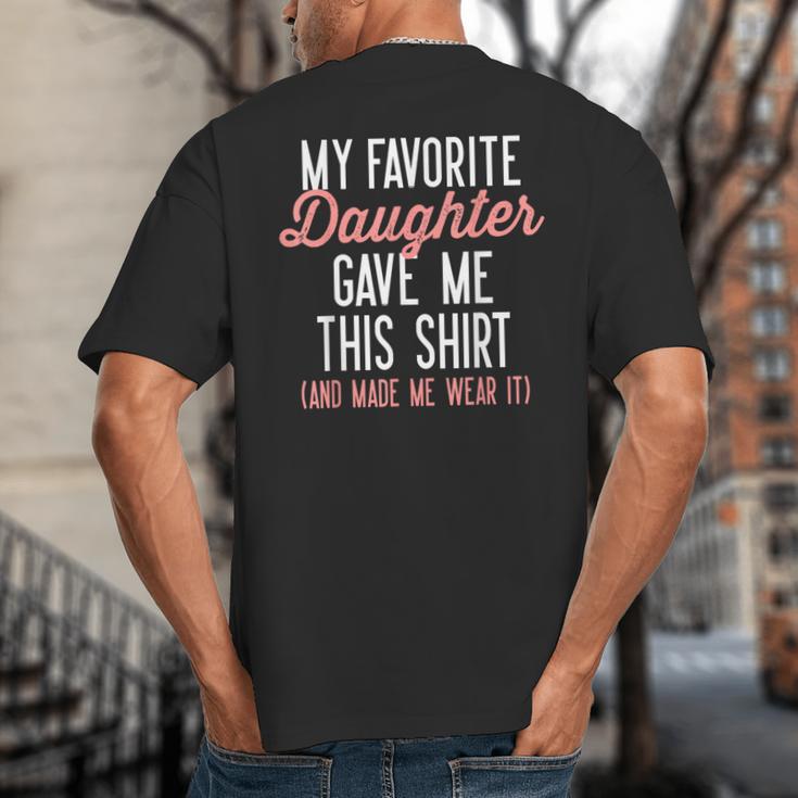 My Favorite Daughter Gave Me This Shirt Dad Mom Big And Tall Men's T-Shirt Back Print