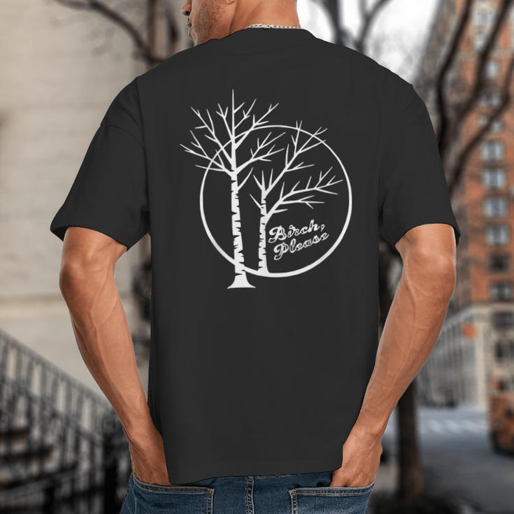 FUNNY Hilarious BIRCH PLEASE Birch Tree Joke Dad Joke Pun Big And Tall Men's T-Shirt Back Print