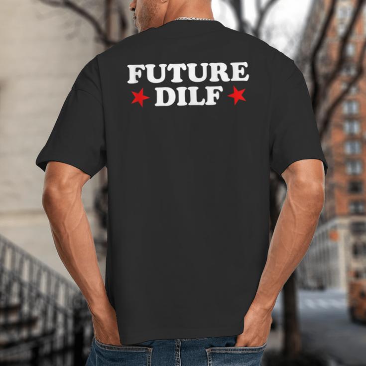 Future DILF Sarcastic Hot Dad Statement Sarcasm Humor Big And Tall Men's T-Shirt Back Print Future DILF Sarcastic Hot Dad Statement Sarcasm Humor Big And Tall Men's T-Shirt Back Print