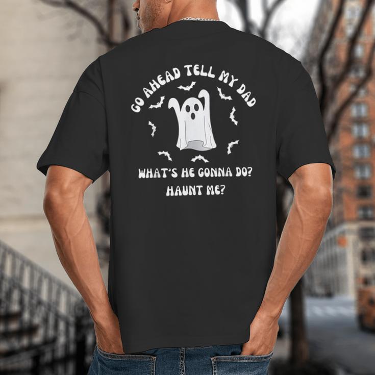 Go Ahead Tell My Dad What's He Gonna Do Haunt Me Halloween Big And Tall Men's T-Shirt Back Print