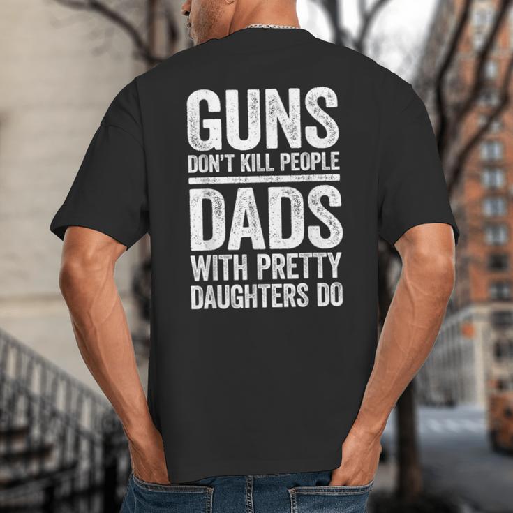 Guns Don't Kill People Dads With Pretty Daughters Do Shirt Big And Tall Men's T-Shirt Back Print