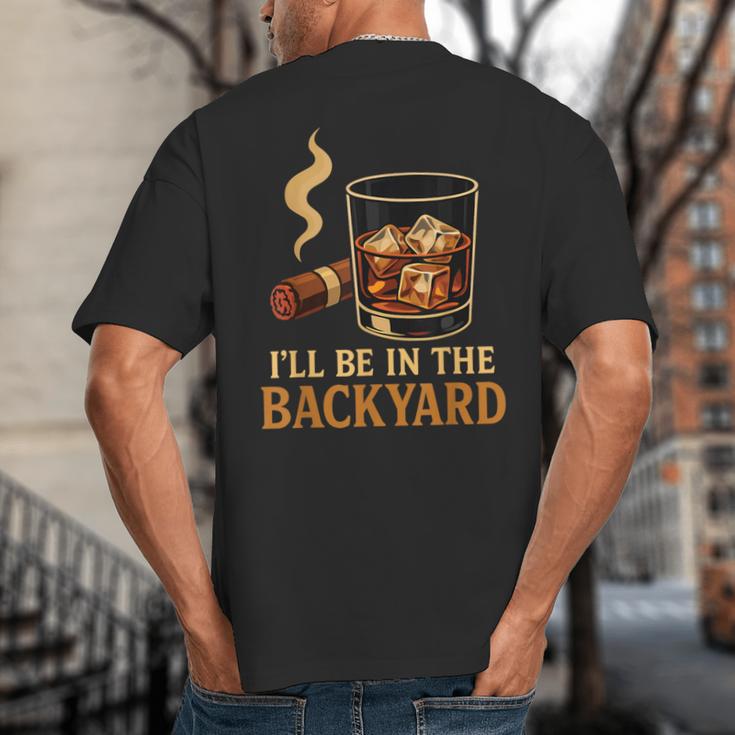 I’Ll Be In The Backyard Cigar Whiskey Dad Bourbon BBQ Summer Big And Tall Men's T-Shirt Back Print I’Ll Be In The Backyard Cigar Whiskey Dad Bourbon BBQ Summer Big And Tall Men's T-Shirt Back Print