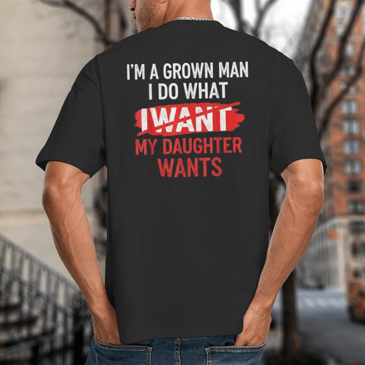 I'm A Grown Man I Do What My Daughter Wants Father Dad Big And Tall Men's T-Shirt Back Print