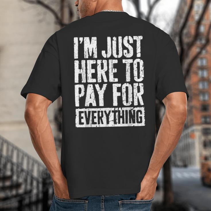 I'm Just Here To Pay For Everything Shirt Mom Dad Big And Tall Men's T-Shirt Back Print