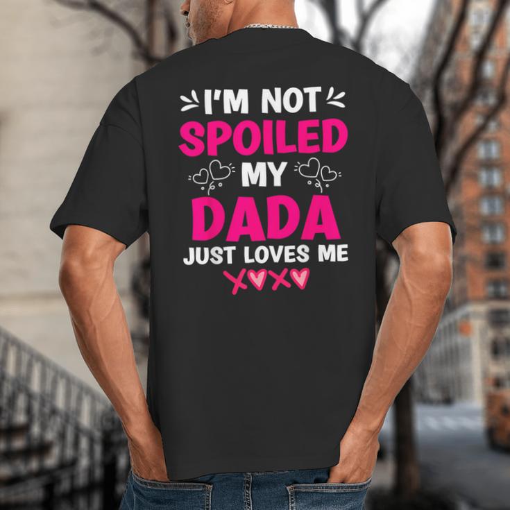 I'm Not Spoiled My Dada Just Loves Me Kids Girls Daughter Big And Tall Men's T-Shirt Back Print