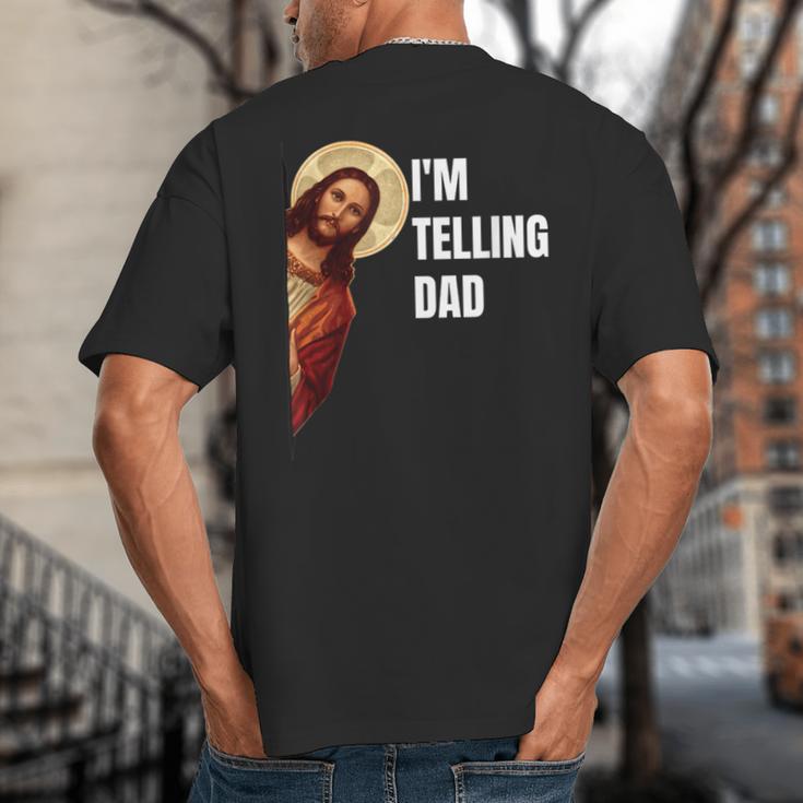 I'm Telling Dad Religious Christian Jesus Meme Big And Tall Men's T-Shirt Back Print