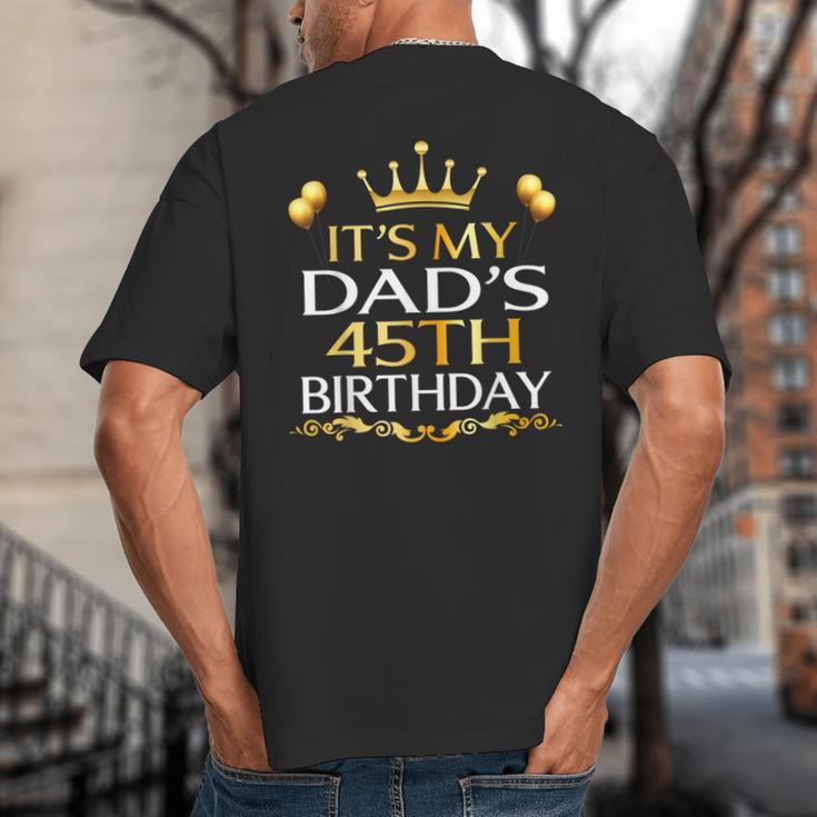 It's My Dad's 45th Birthday Happy Birthday 45 Years Old Big And Tall Men's T-Shirt Back Print