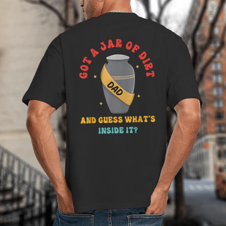Got A Jar Of Dirt Dad And Guess What's Inside It Big And Tall Men's T-Shirt Back Print