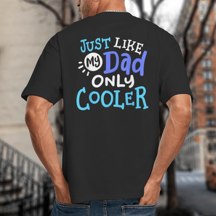 Just Like My Dad Only Cooler Father's Day Boys Girls Big And Tall Men's T-Shirt Back Print
