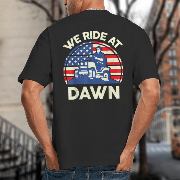 Lawn Mowing We Ride At Dawn Father Day Care Mower Dad Big And Tall Men's T-Shirt Back Print