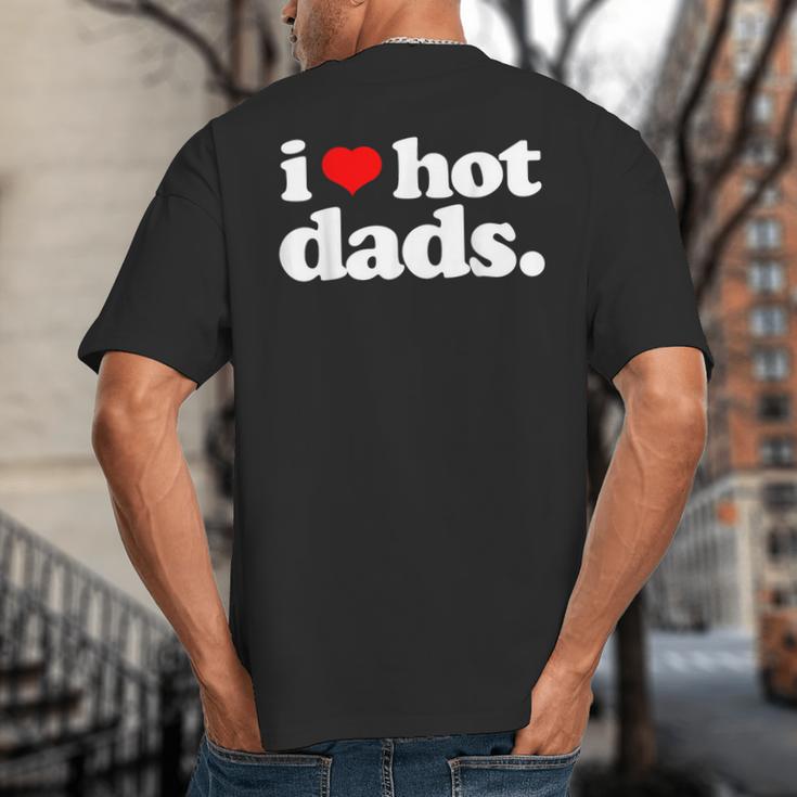 I Love Hot Dads Top For Hot Dad Joke I Heart Hot Dads Big And Tall Men's T-Shirt Back Print