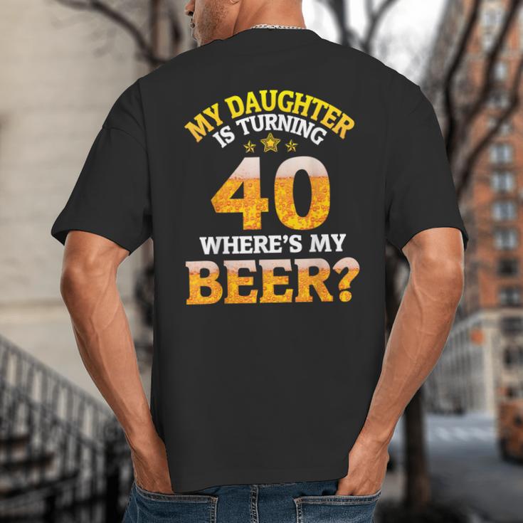 Mom Dad My Daughter Is Turning 40 Years Old Where's My Beer Big And Tall Men's T-Shirt Back Print