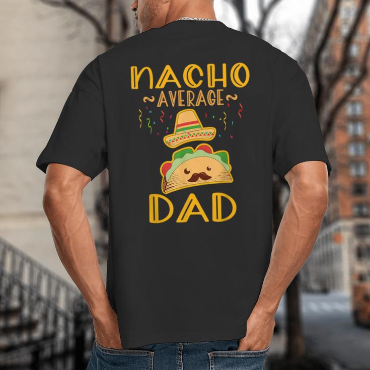 Nacho Average Dad Tee Mexican Fiesta Cinco De Mayo Big And Tall Men's T-Shirt Back Print