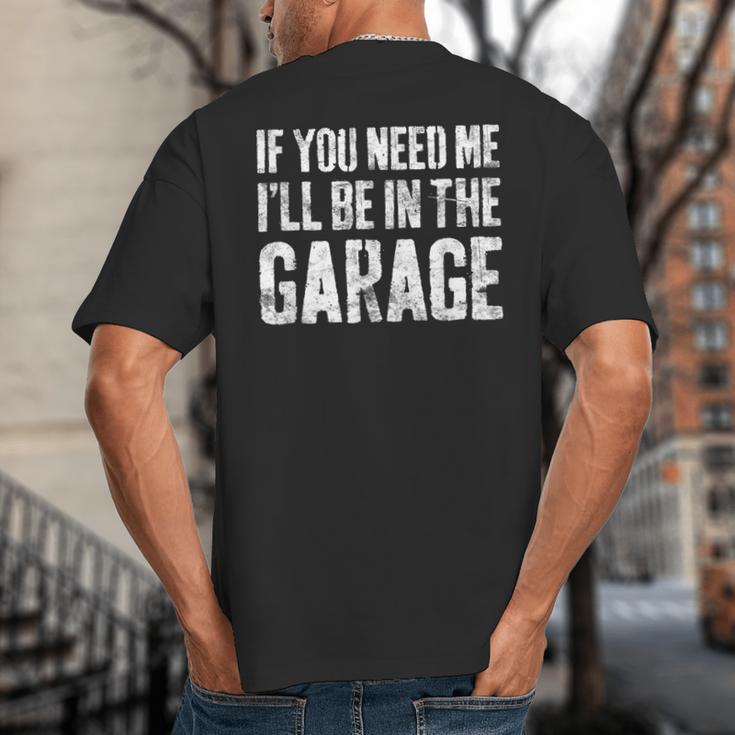 If You Need Me I'Ll Be In The Garage Shirt Men Mechanic Dad Big And Tall Men's T-Shirt Back Print