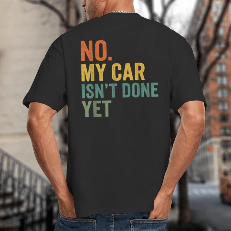 No My Car Isn't Done Yet Garage Car Mechanic Dad Men Big And Tall Men's T-Shirt Back Print