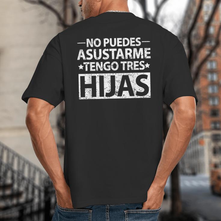 No Puedes Asustarme Tengo Tres Hijas Dad Spanish Mom Big And Tall Men's T-Shirt Back Print