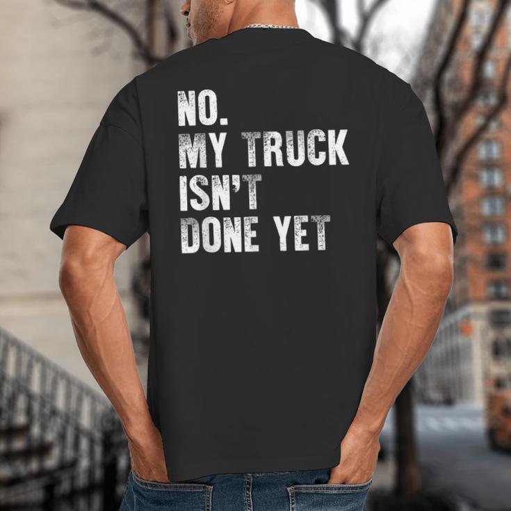 No My Truck Isn't Done Yet Truck Mechanic Dad Husband Big And Tall Men's T-Shirt Back Print No My Truck Isn't Done Yet Truck Mechanic Dad Husband Big And Tall Men's T-Shirt Back Print