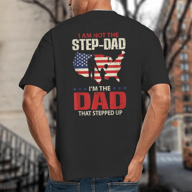 I Am Not The Step Dad I Am The Dad That Stepped Up Fathers Big And Tall Men's T-Shirt Back Print