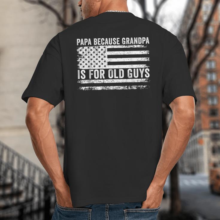 Papa Because Grandpa Is For Old Guys Dad Father Saying Big And Tall Men's T-Shirt Back Print