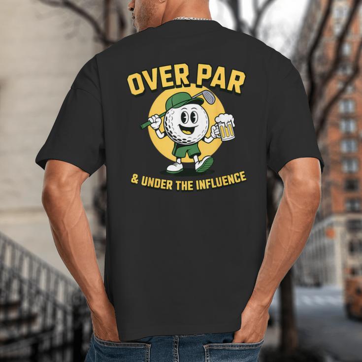 Over Par Under Influence Golf Dad Father Joke Big And Tall Men's T-Shirt Back Print Over Par Under Influence Golf Dad Father Joke Big And Tall Men's T-Shirt Back Print