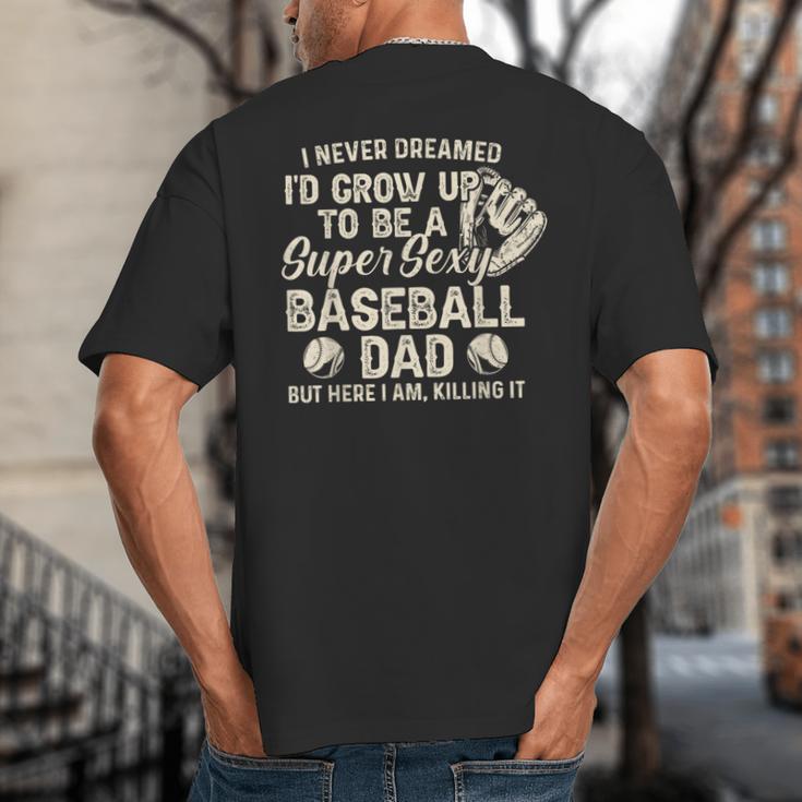 Quote Sayings I Never Dreamed Super Sexy Baseball Dad Big And Tall Men's T-Shirt Back Print