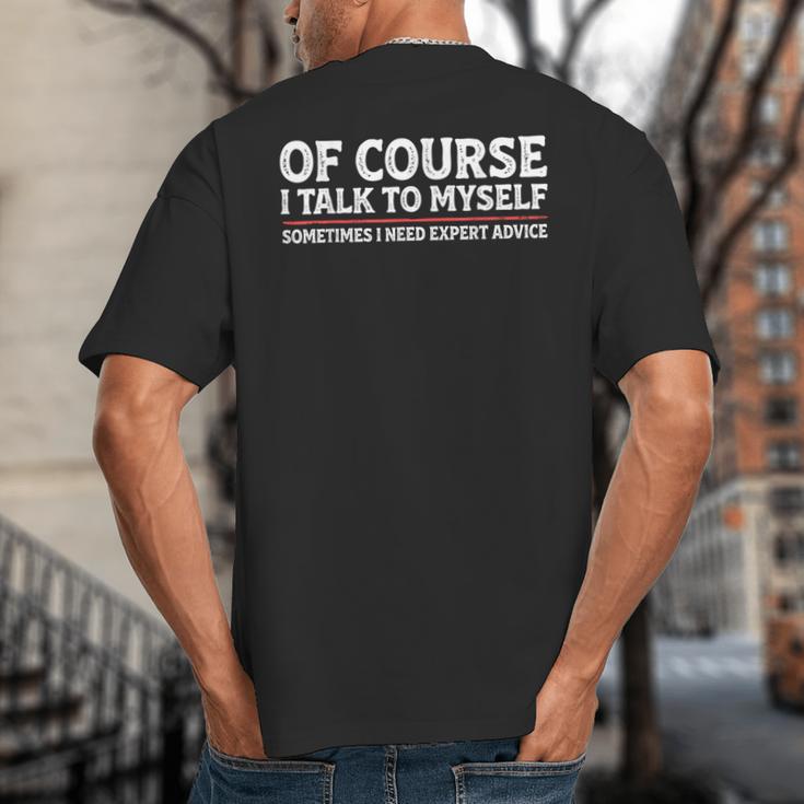 Sarcastic Dad Joke Grandpa Of Course I Talk To Myself Big And Tall Men's T-Shirt Back Print