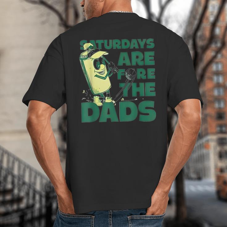 Saturdays Are Fore The Dads Golf Big And Tall Men's T-Shirt Back Print