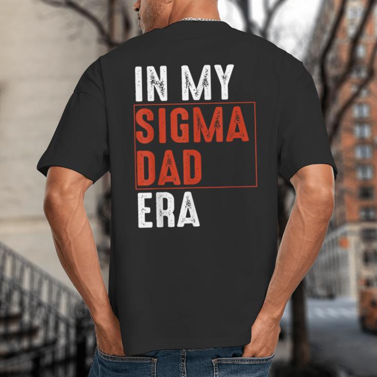 In My Sigma Dad Era Meme Alpha Male Sigma Daddy Father Big And Tall Men's T-Shirt Back Print