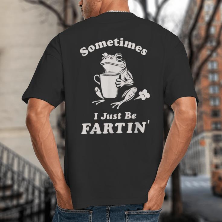 Sometimes I Just Be Farting Dad Husband Boyfriend Big And Tall Men's T-Shirt Back Print