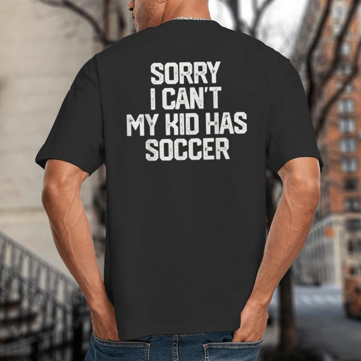 SORRY I CAN'T MY KID HAS SOCCER Mom DadShirt Big And Tall Men's T-Shirt Back Print