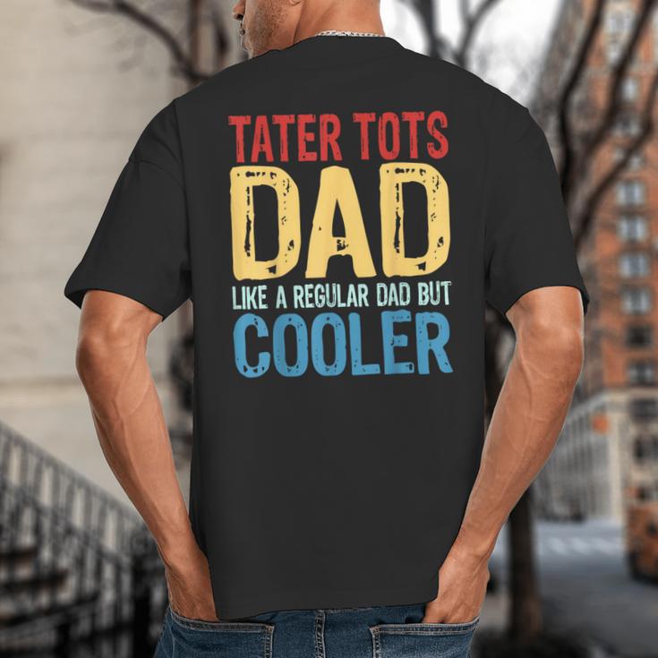 Tater Tots Dad Like a Regular Dad But Cooler Big And Tall Men's T-Shirt Back Print