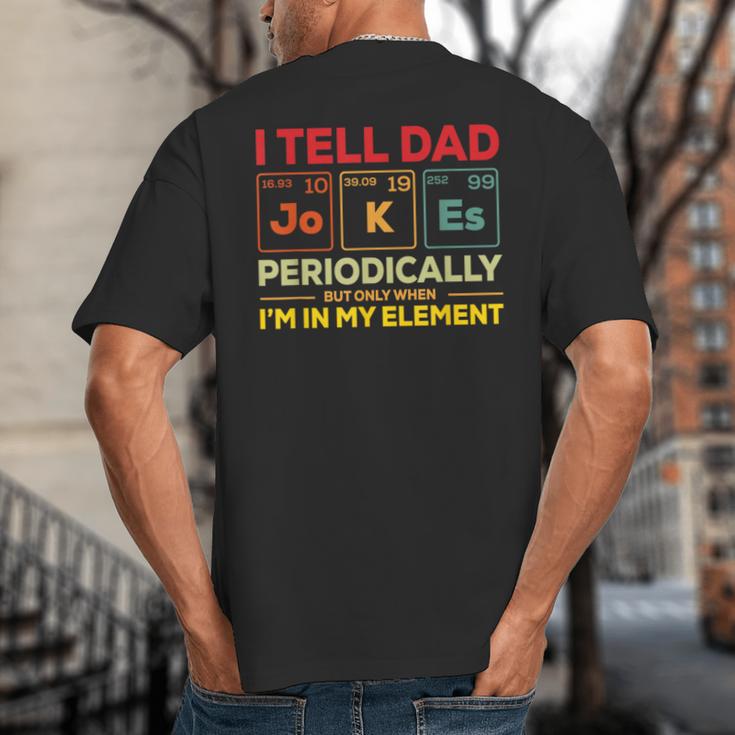 i Tell Dad Jokes Periodically But When I'm In My Elements Big And Tall Men's T-Shirt Back Print