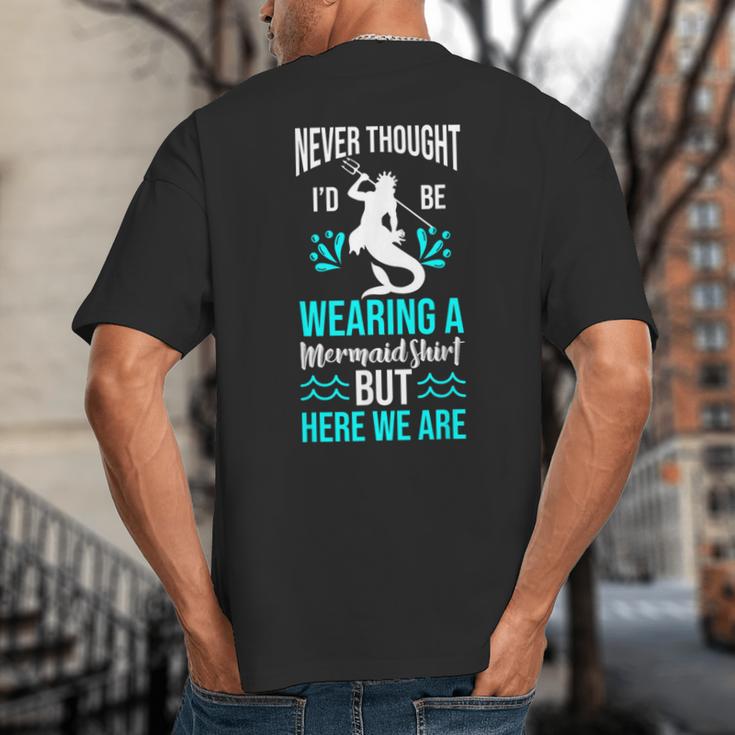 Never Thought I'd Be Wearing a Mermaid Dad Small Big And Tall Men's T-Shirt Back Print