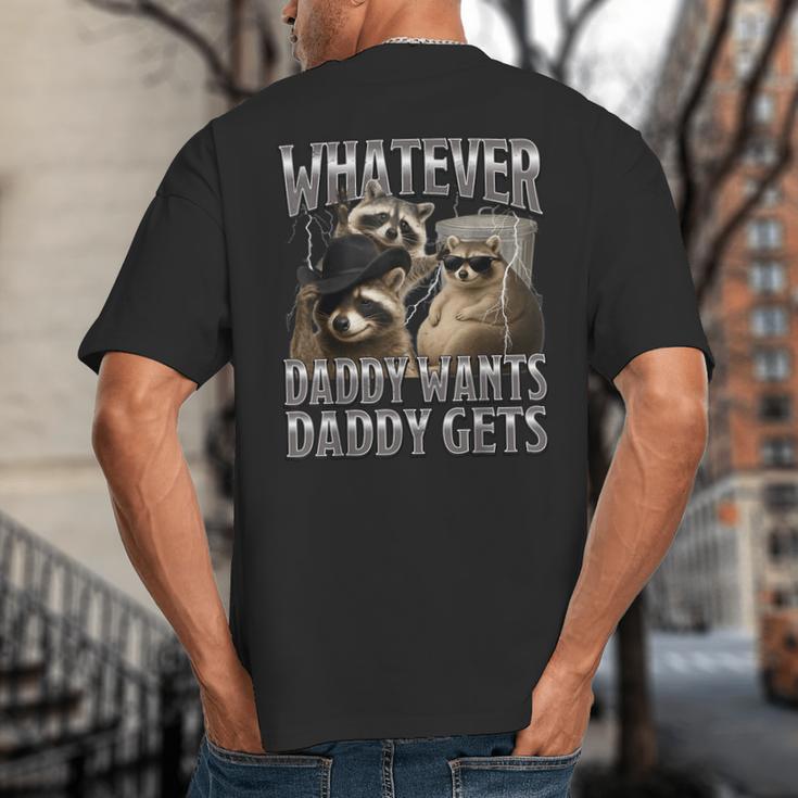 Whatever Daddy Wants Daddy Gets Raccoon Alpha Meme Big And Tall Men's T-Shirt Back Print