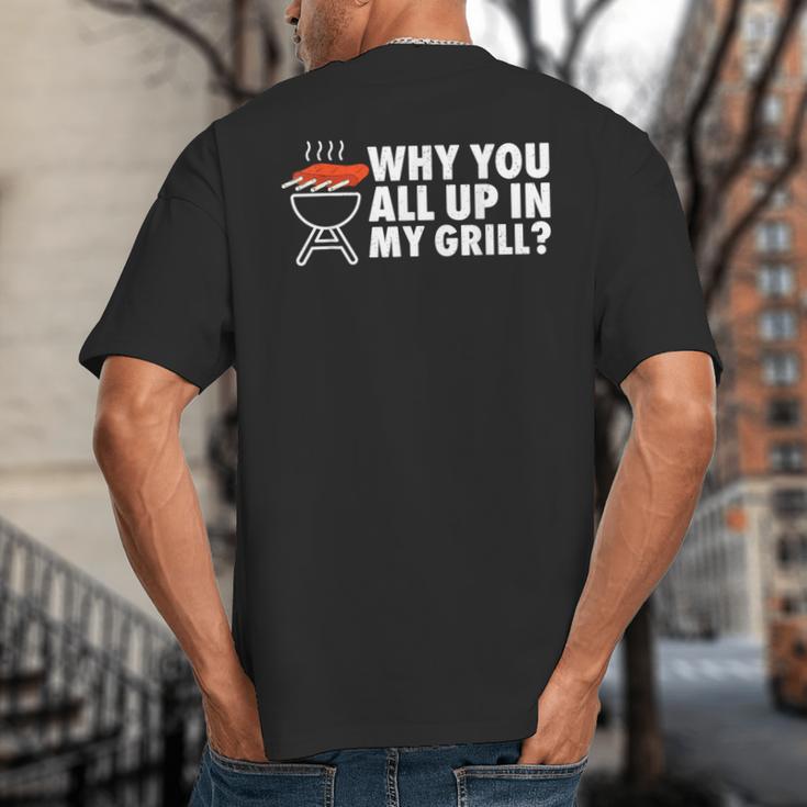 Why You All Up In My Grill Bbq Grilling Dad Men Women Big And Tall Men's T-Shirt Back Print