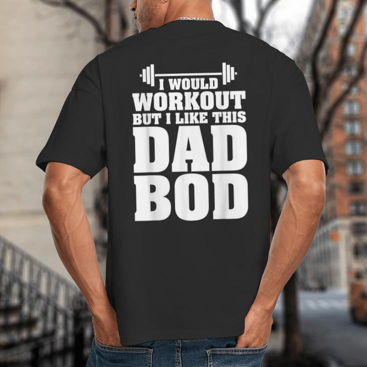 I Would Workout But I Like This Dad Bod s Big And Tall Men's T-Shirt Back Print