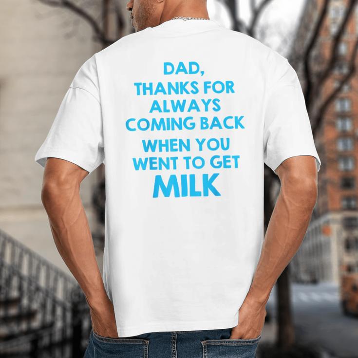 Dad Thanks For Always Coming Back When You Went To Get Milk Big And Tall Men's T-Shirt Back Print