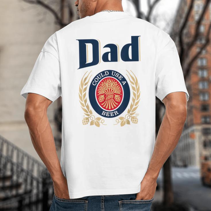 Dad Could Use A Beer Big And Tall Men's T-Shirt Back Print