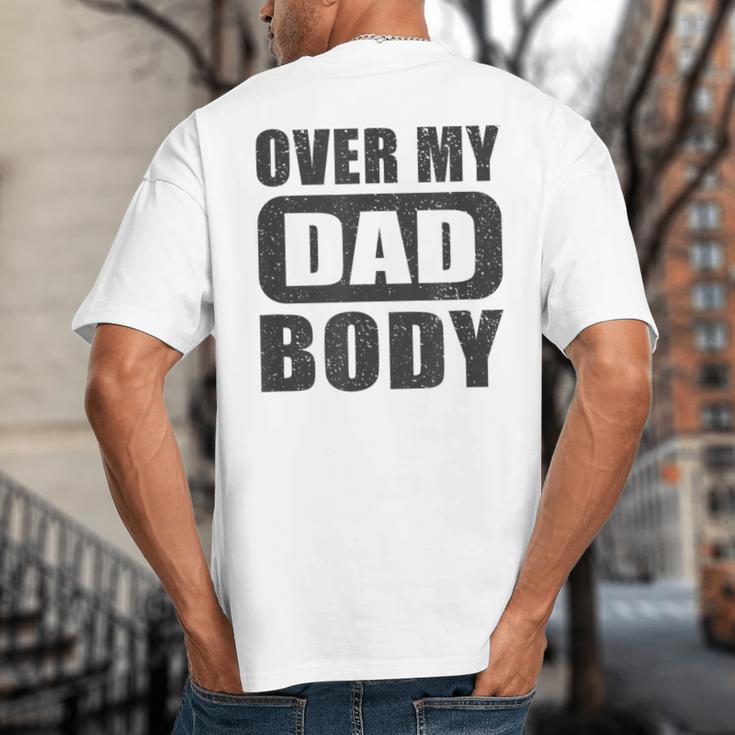 Fathers Day Birthday Over My Dad Body Dad Big And Tall Men's T-Shirt Back Print