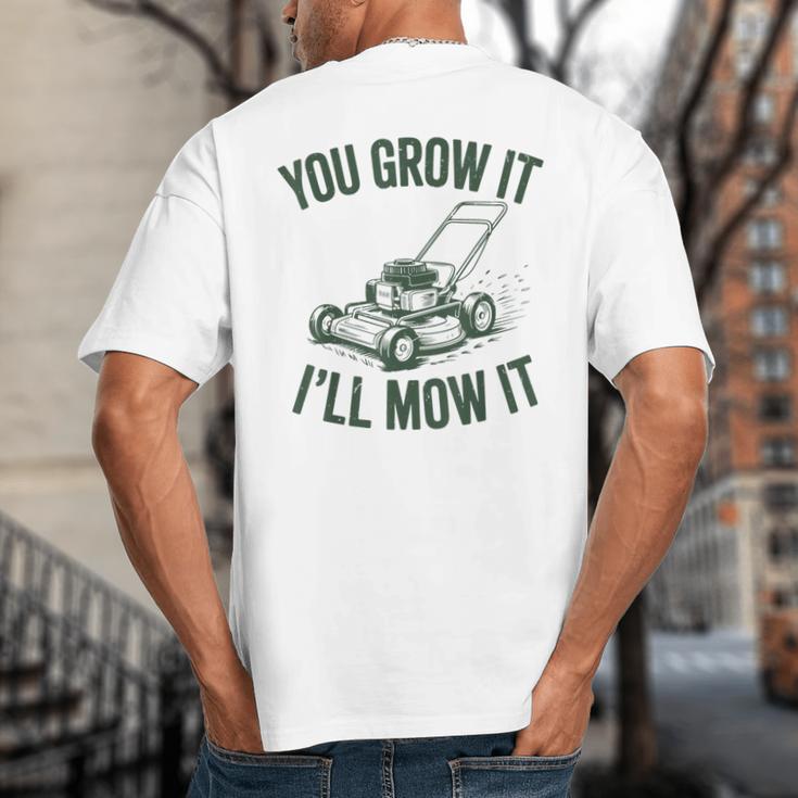 You Grow It I'Ll Mow Lawn Mower Dad Dad Gardening Big And Tall Men's T-Shirt Back Print