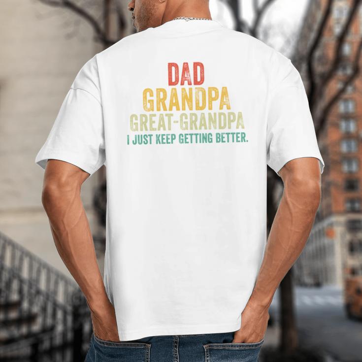I Just Keep Getting Better Dad Grandpa Great Grandpa Vintage Big And Tall Men's T-Shirt Back Print