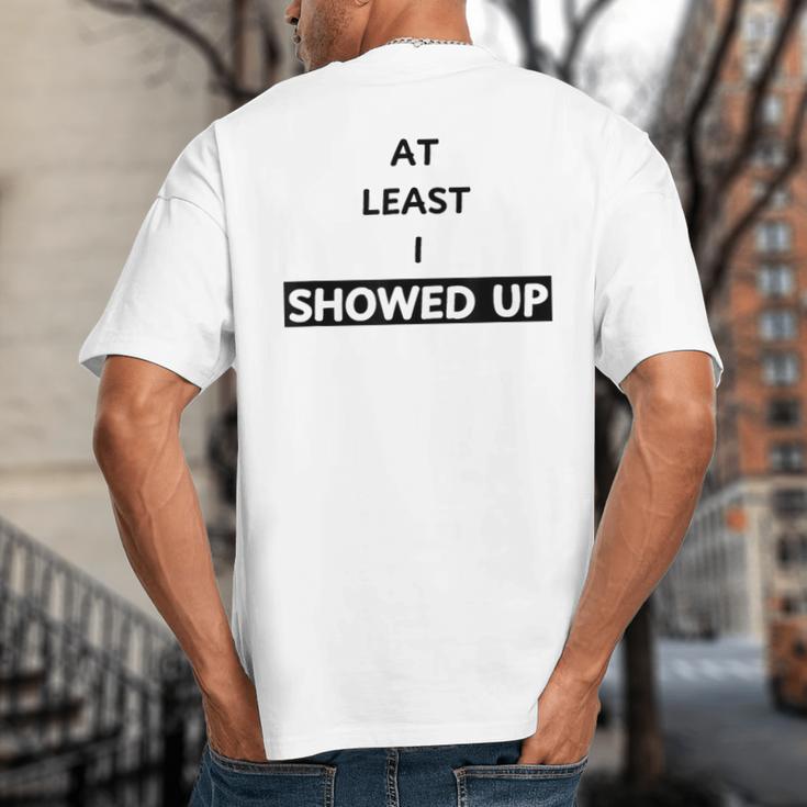 At Least I Showed Up Graphic For Dads Teens Big And Tall Men's T-Shirt Back Print